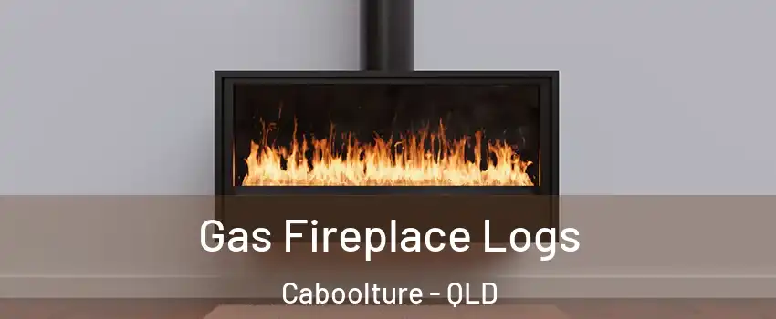 Gas Fireplace Logs Caboolture - QLD
