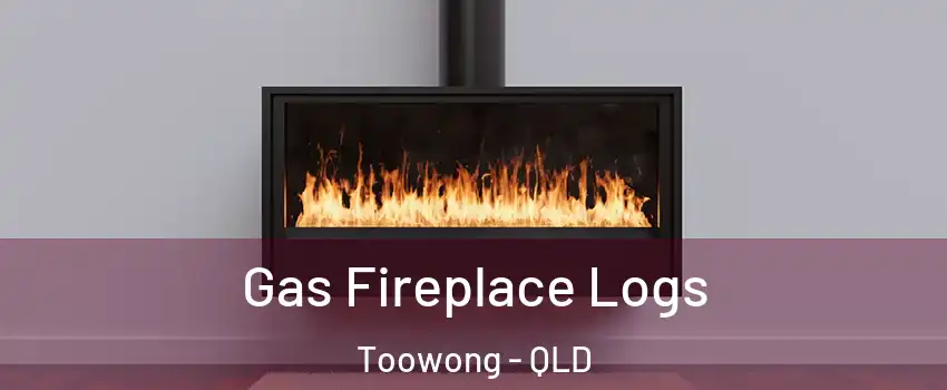 Gas Fireplace Logs Toowong - QLD