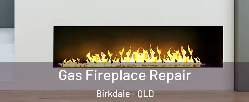 Gas Fireplace Repair Birkdale - QLD