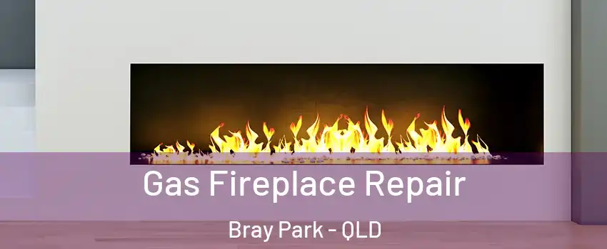 Gas Fireplace Repair Bray Park - QLD