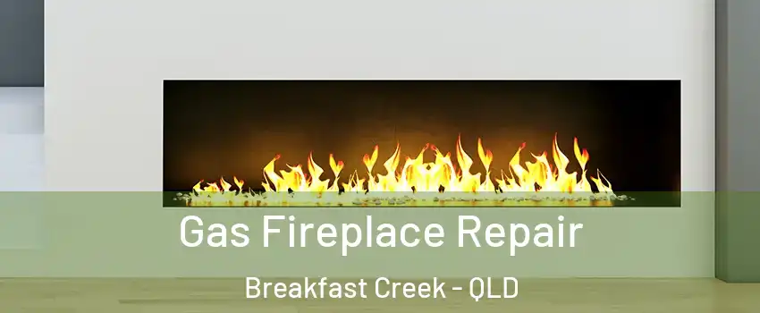 Gas Fireplace Repair Breakfast Creek - QLD