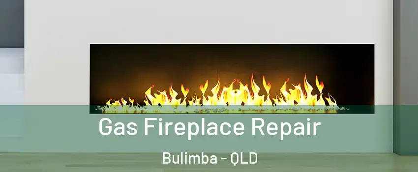 Gas Fireplace Repair Bulimba - QLD