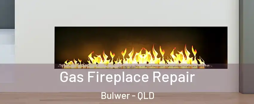 Gas Fireplace Repair Bulwer - QLD
