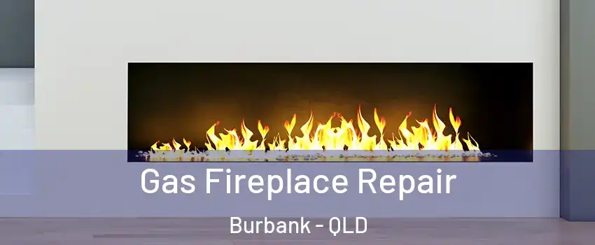 Gas Fireplace Repair Burbank - QLD