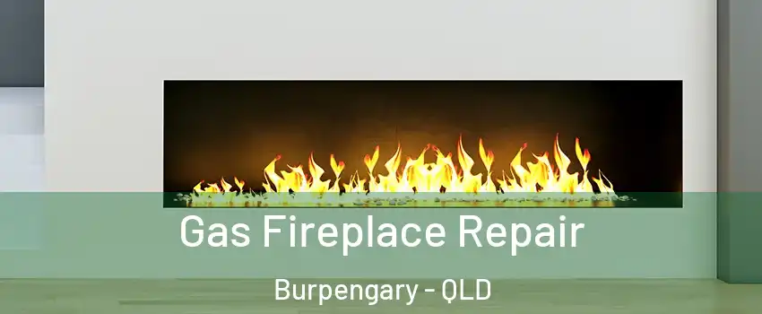 Gas Fireplace Repair Burpengary - QLD