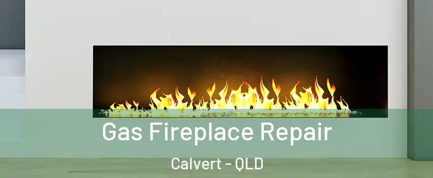 Gas Fireplace Repair Calvert - QLD