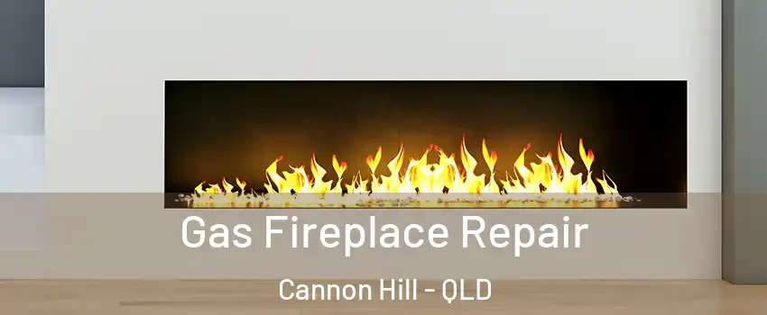 Gas Fireplace Repair Cannon Hill - QLD