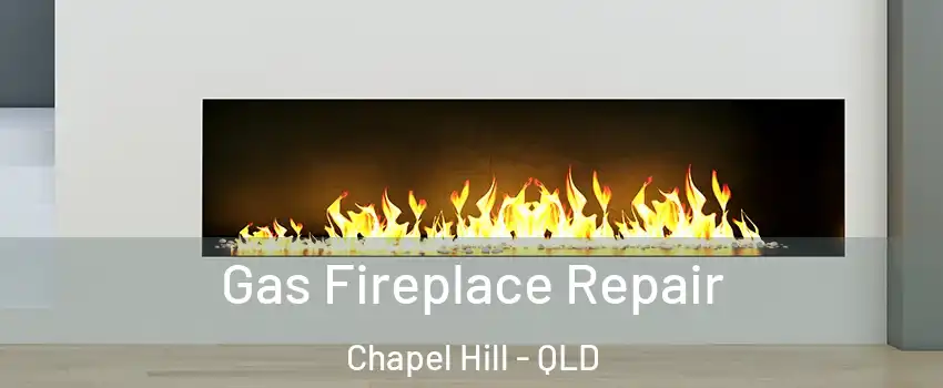 Gas Fireplace Repair Chapel Hill - QLD