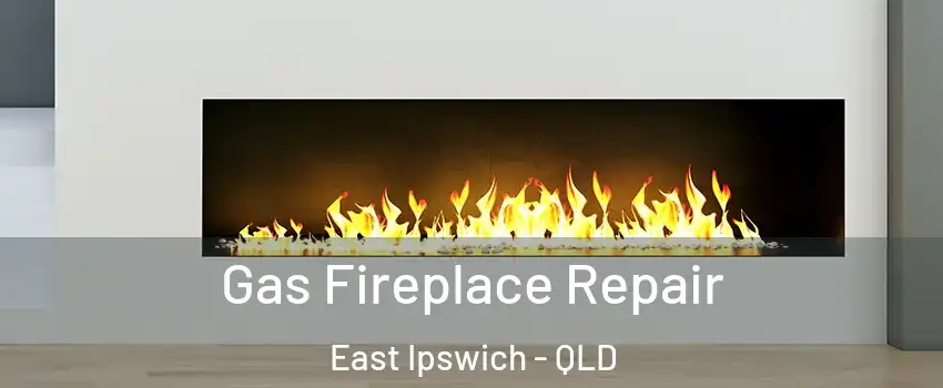 Gas Fireplace Repair East Ipswich - QLD