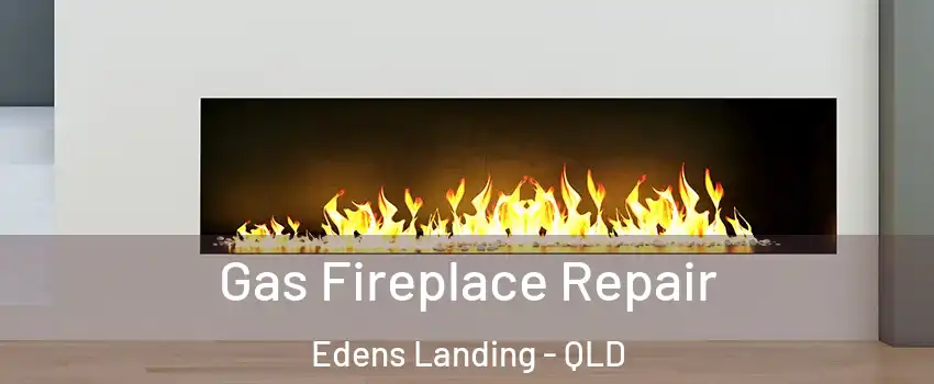 Gas Fireplace Repair Edens Landing - QLD