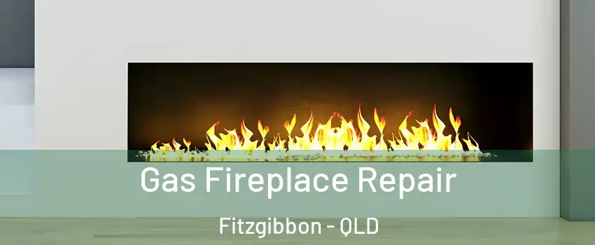  Gas Fireplace Repair Fitzgibbon - QLD