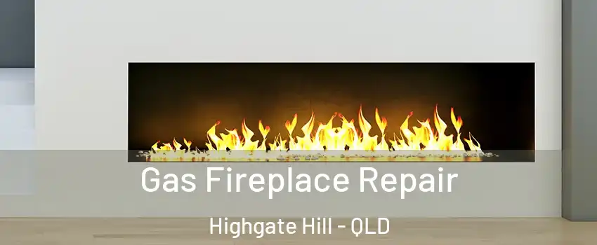 Gas Fireplace Repair Highgate Hill - QLD