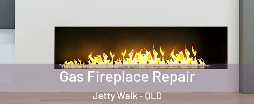 Gas Fireplace Repair Jetty Walk - QLD
