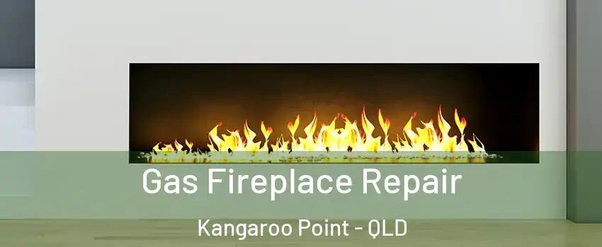 Gas Fireplace Repair Kangaroo Point - QLD
