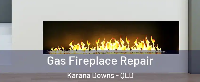 Gas Fireplace Repair Karana Downs - QLD