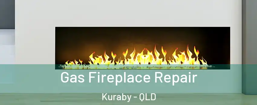 Gas Fireplace Repair Kuraby - QLD