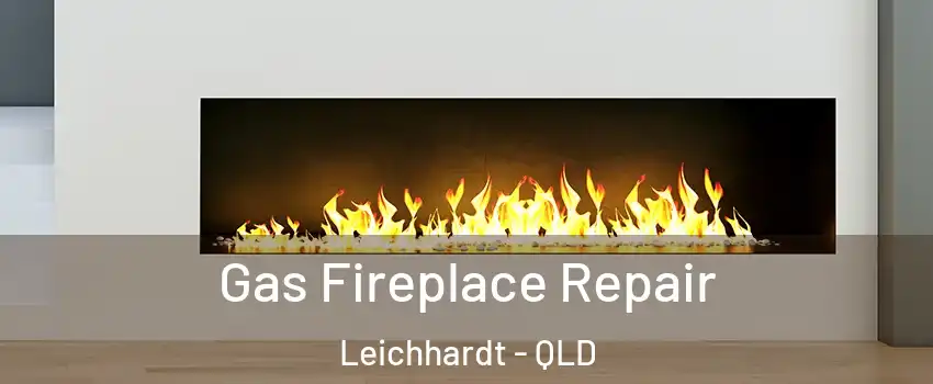 Gas Fireplace Repair Leichhardt - QLD