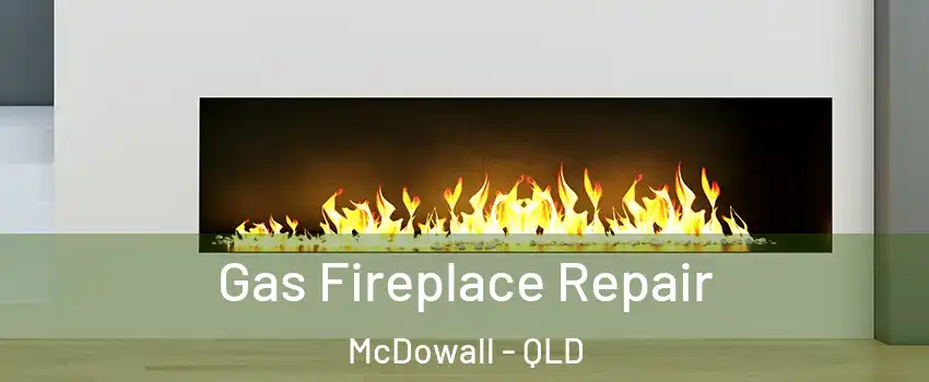 Gas Fireplace Repair McDowall - QLD