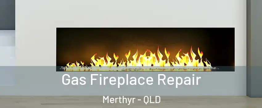 Gas Fireplace Repair Merthyr - QLD