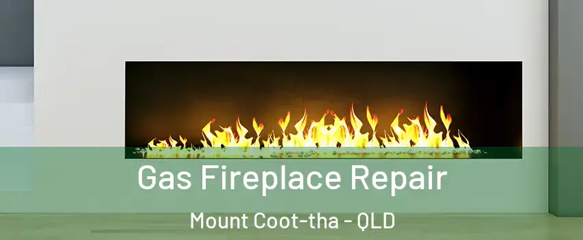 Gas Fireplace Repair Mount Coot-tha - QLD