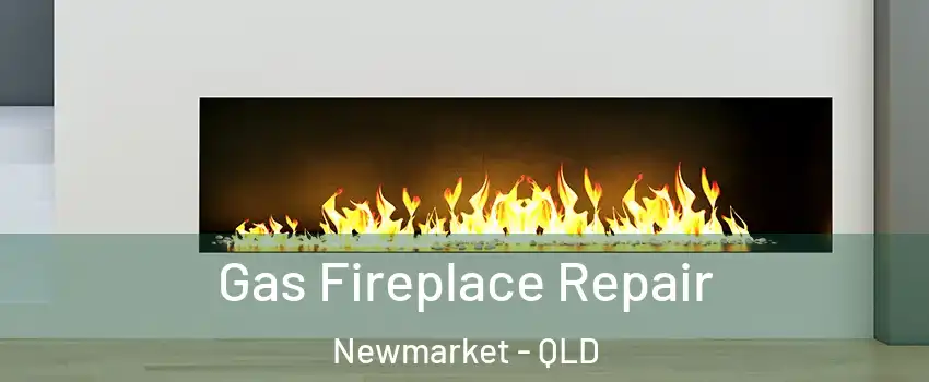Gas Fireplace Repair Newmarket - QLD