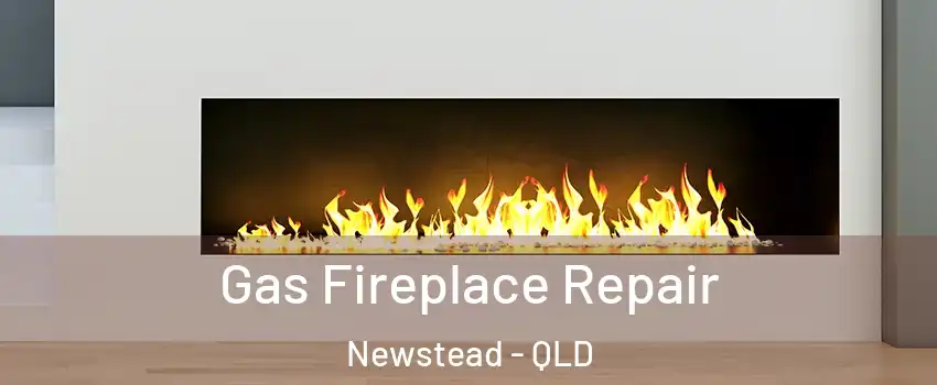 Gas Fireplace Repair Newstead - QLD