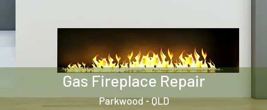 Gas Fireplace Repair Parkwood - QLD