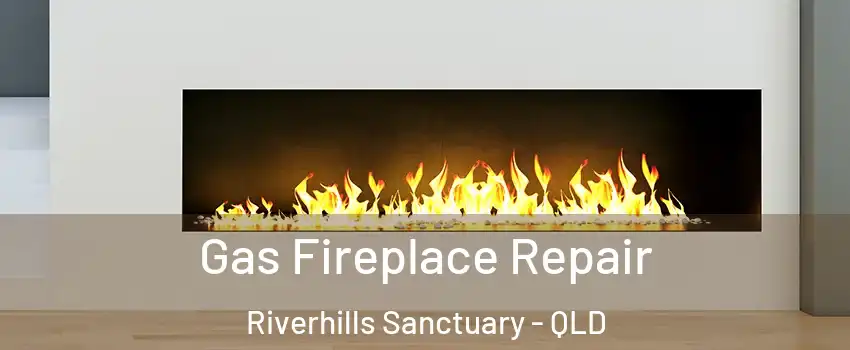 Gas Fireplace Repair Riverhills Sanctuary - QLD