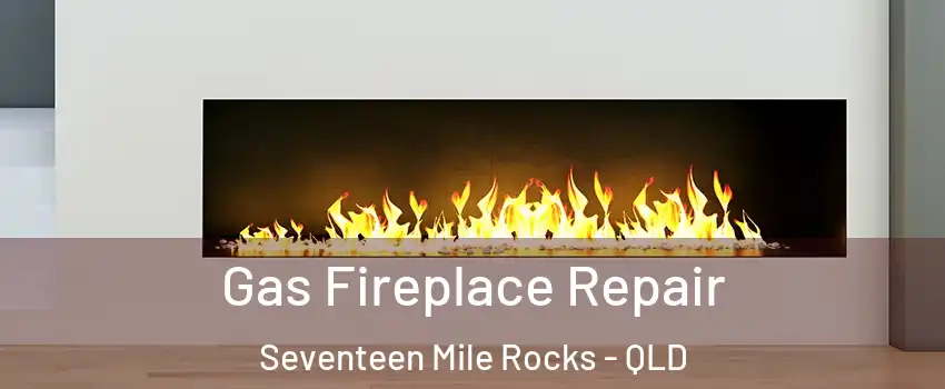 Gas Fireplace Repair Seventeen Mile Rocks - QLD