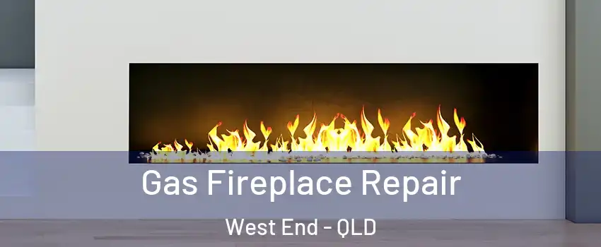 Gas Fireplace Repair West End - QLD