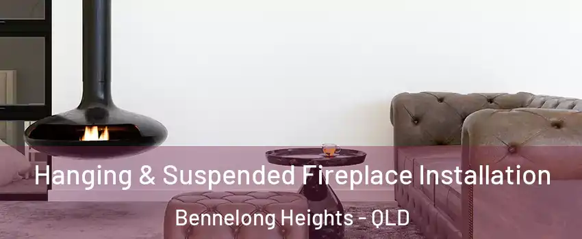 Hanging & Suspended Fireplace Installation Bennelong Heights - QLD