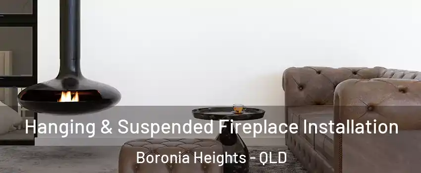  Hanging & Suspended Fireplace Installation Boronia Heights - QLD