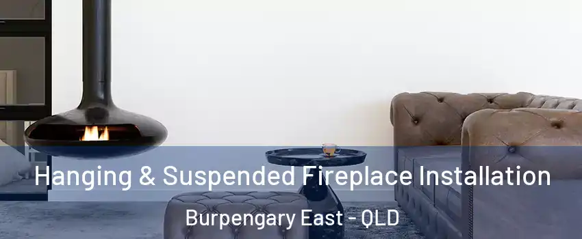 Hanging & Suspended Fireplace Installation Burpengary East - QLD