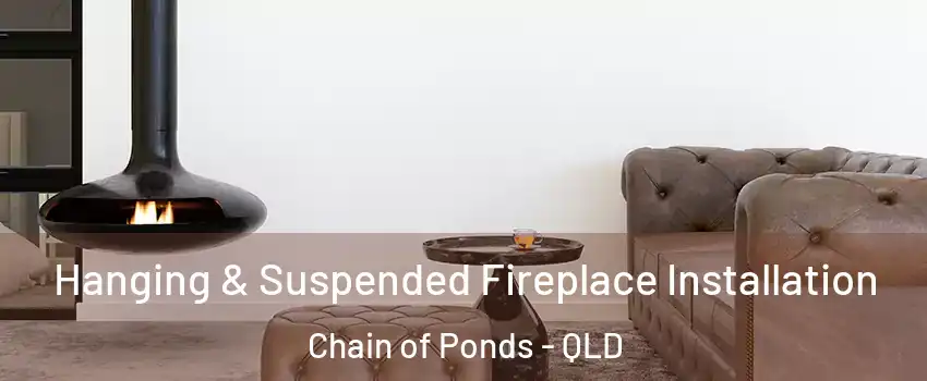 Hanging & Suspended Fireplace Installation Chain of Ponds - QLD