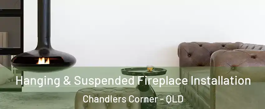 Hanging & Suspended Fireplace Installation Chandlers Corner - QLD