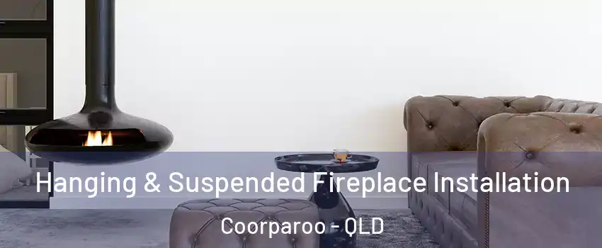 Hanging & Suspended Fireplace Installation Coorparoo - QLD