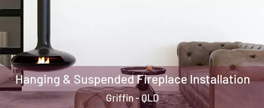 Hanging & Suspended Fireplace Installation Griffin - QLD