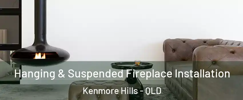 Hanging & Suspended Fireplace Installation Kenmore Hills - QLD