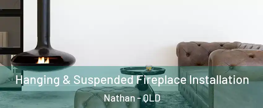 Hanging & Suspended Fireplace Installation Nathan - QLD