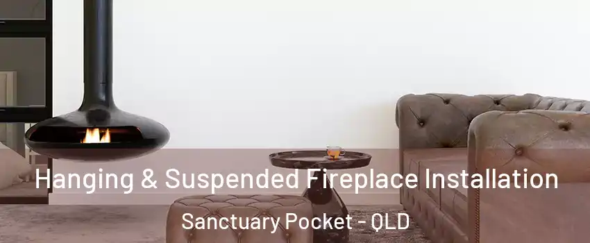 Hanging & Suspended Fireplace Installation Sanctuary Pocket - QLD