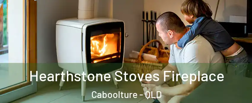 Hearthstone Stoves Fireplace Caboolture - QLD