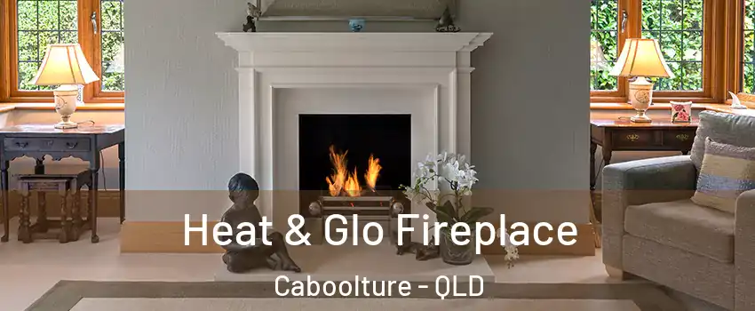 Heat & Glo Fireplace Caboolture - QLD