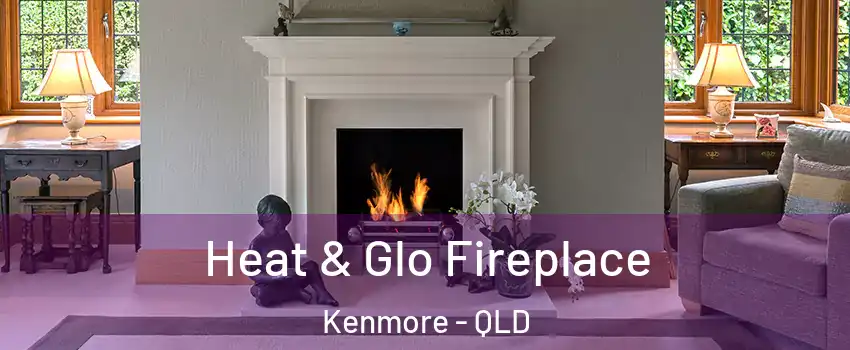 Heat & Glo Fireplace Kenmore - QLD