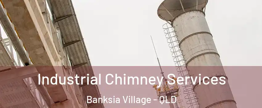 Industrial Chimney Services Banksia Village - QLD