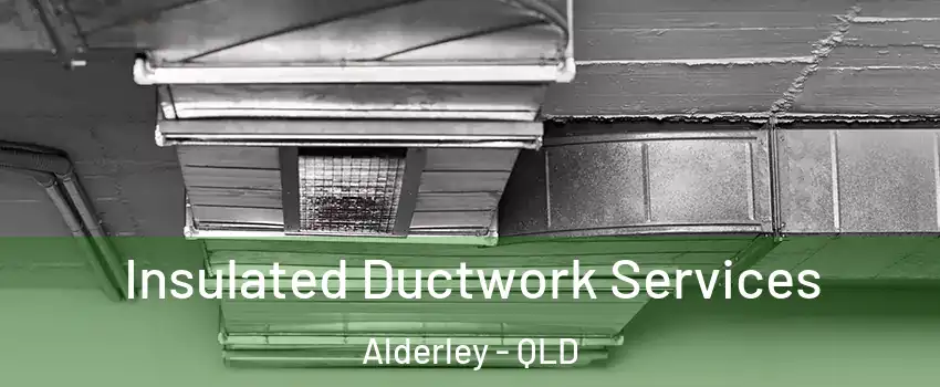 Insulated Ductwork Services Alderley - QLD