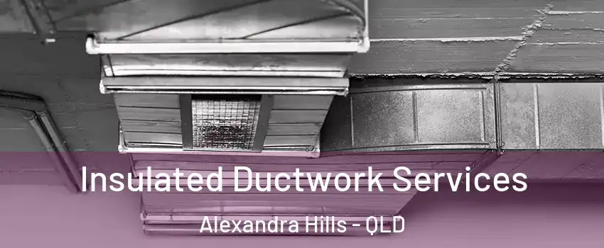 Insulated Ductwork Services Alexandra Hills - QLD