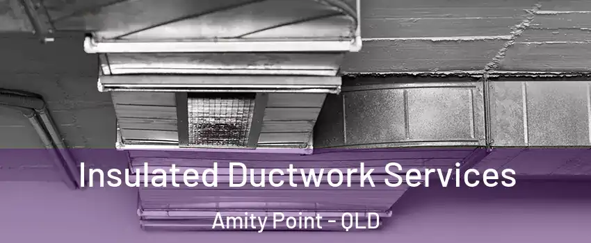 Insulated Ductwork Services Amity Point - QLD