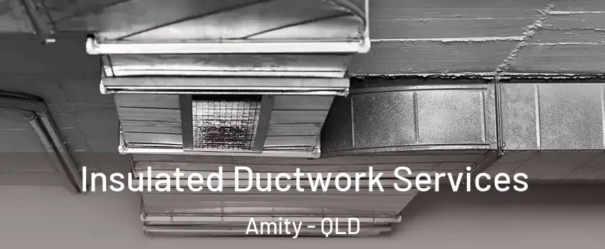 Insulated Ductwork Services Amity - QLD