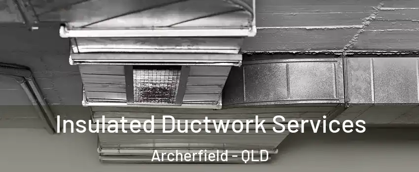 Insulated Ductwork Services Archerfield - QLD