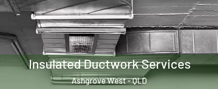 Insulated Ductwork Services Ashgrove West - QLD